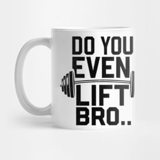 Do You Even Lift Bro.? Mug